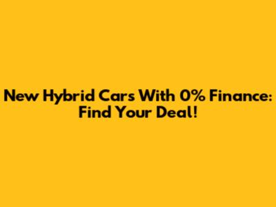 New Hybrid Cars With 0% Finance: Find Your Deal!