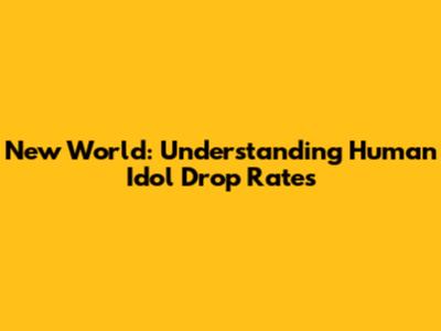 New World: Understanding Human Idol Drop Rates