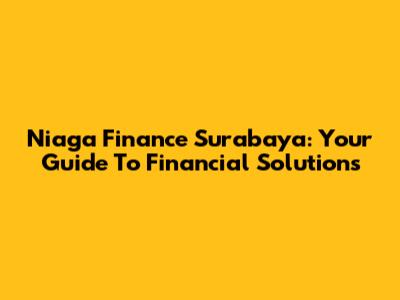 Niaga Finance Surabaya: Your Guide To Financial Solutions