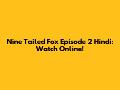 Nine Tailed Fox Episode 2 Hindi: Watch Online!