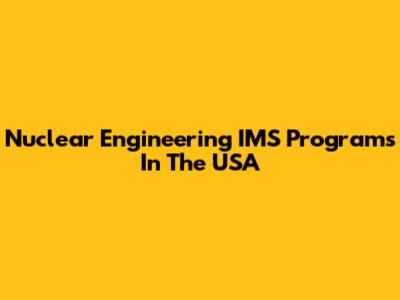 Nuclear Engineering IMS Programs In The USA