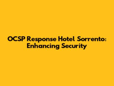 OCSP Response Hotel Sorrento: Enhancing Security