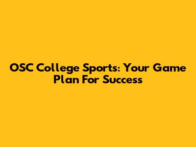 OSC College Sports: Your Game Plan For Success