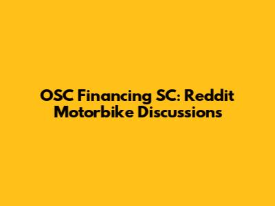 OSC Financing SC: Reddit Motorbike Discussions
