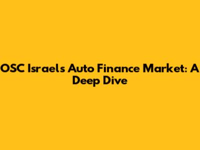 OSC Israel's Auto Finance Market: A Deep Dive