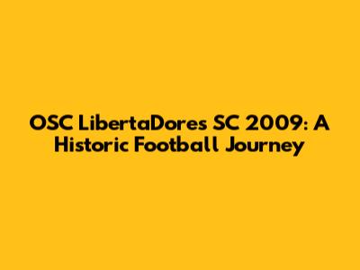 OSC LibertaDores SC 2009: A Historic Football Journey