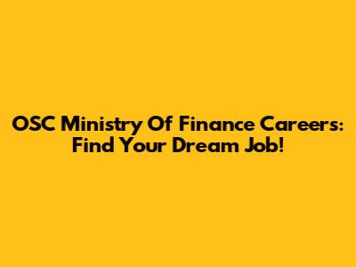 OSC Ministry Of Finance Careers: Find Your Dream Job!