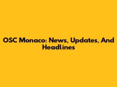 OSC Monaco: News, Updates, And Headlines