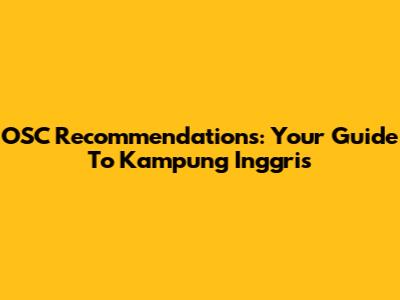 OSC Recommendations: Your Guide To Kampung Inggris