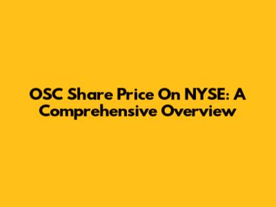 OSC Share Price On NYSE: A Comprehensive Overview