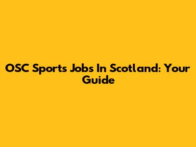OSC Sports Jobs In Scotland: Your Guide