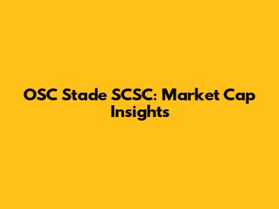 OSC Stade SCSC: Market Cap Insights