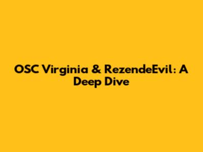 OSC Virginia & RezendeEvil: A Deep Dive