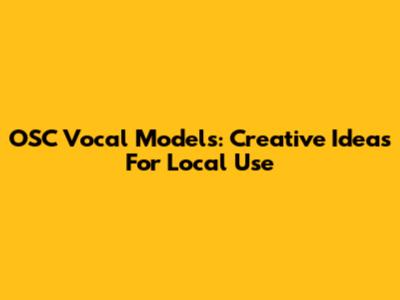 OSC Vocal Models: Creative Ideas For Local Use