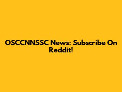 OSCCNNSSC News: Subscribe On Reddit!