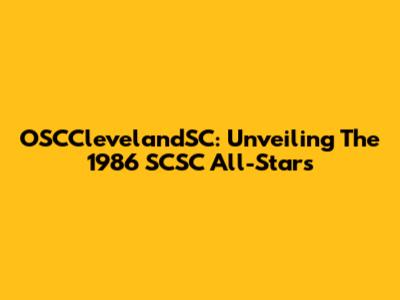 OSCClevelandSC: Unveiling The 1986 SCSC All-Stars
