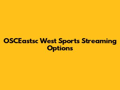 OSCEastsc West Sports Streaming Options