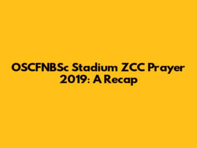 OSCFNBSc Stadium ZCC Prayer 2019: A Recap