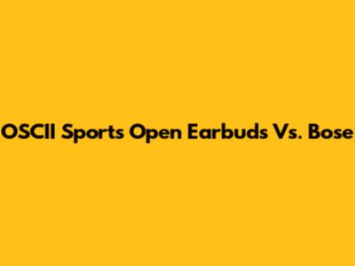 OSCII Sports Open Earbuds Vs. Bose