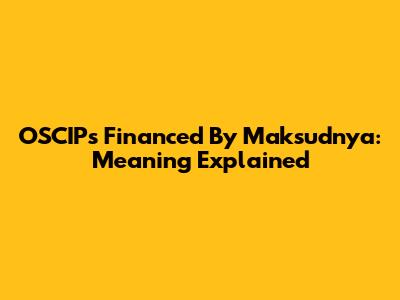 OSCIPs Financed By Maksudnya: Meaning Explained