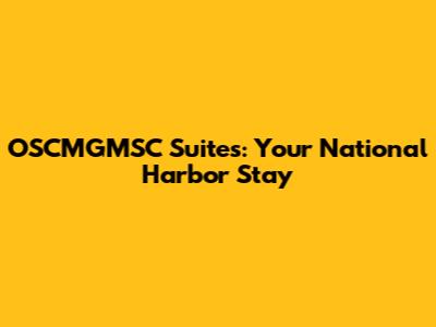 OSCMGMSC Suites: Your National Harbor Stay