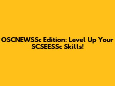OSCNEWSSc Edition: Level Up Your SCSEESSc Skills!