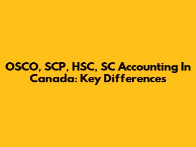 OSCO, SCP, HSC, SC Accounting In Canada: Key Differences