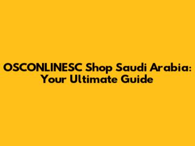 OSCONLINESC Shop Saudi Arabia: Your Ultimate Guide