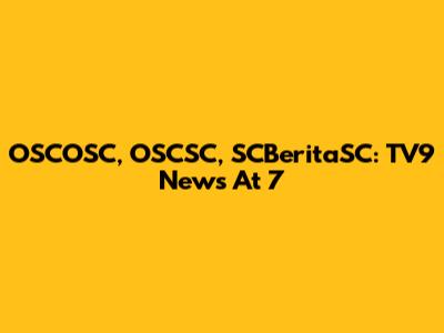 OSCOSC, OSCSC, SCBeritaSC: TV9 News At 7
