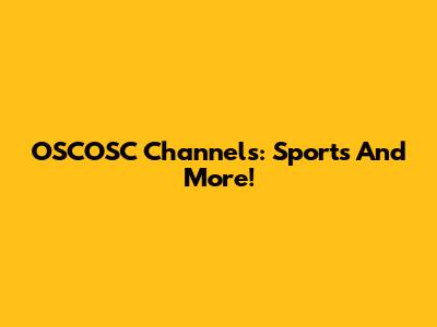 OSCOSC Channels: Sports And More!