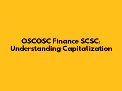OSCOSC Finance SCSC: Understanding Capitalization