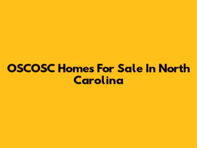 OSCOSC Homes For Sale In North Carolina