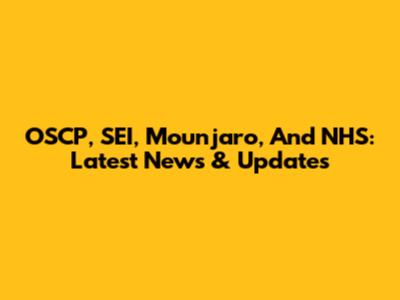 OSCP, SEI, Mounjaro, And NHS: Latest News & Updates