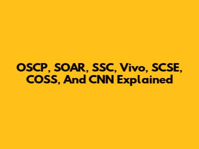 OSCP, SOAR, SSC, Vivo, SCSE, COSS, And CNN Explained