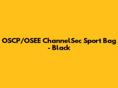 OSCP/OSEE ChannelSec Sport Bag - Black