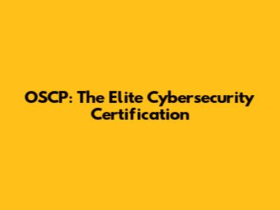 OSCP: The Elite Cybersecurity Certification