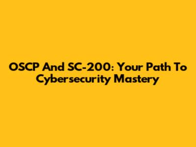 OSCP And SC-200: Your Path To Cybersecurity Mastery