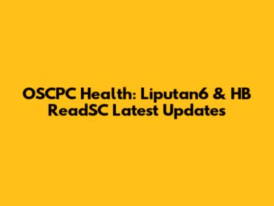 OSCPC Health: Liputan6 & HB ReadSC Latest Updates