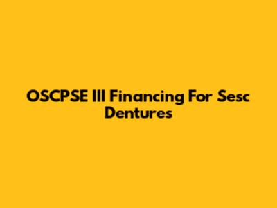OSCPSE III Financing For Sesc Dentures