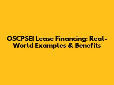 OSCPSEI Lease Financing: Real-World Examples & Benefits