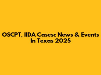 OSCPT, IIDA Casesc News & Events In Texas 2025