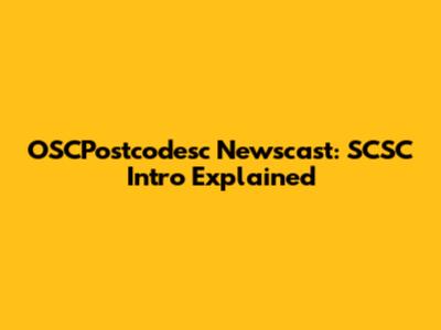 OSCPostcodesc Newscast: SCSC Intro Explained