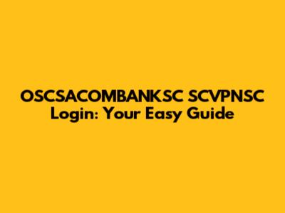 OSCSACOMBANKSC SCVPNSC Login: Your Easy Guide