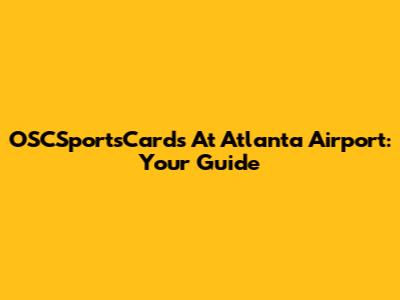 OSCSportsCards At Atlanta Airport: Your Guide