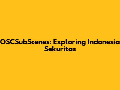 OSCSubScenes: Exploring Indonesia Sekuritas
