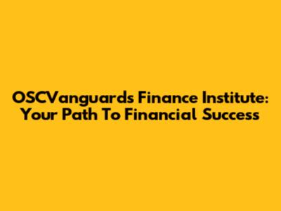 OSCVanguards Finance Institute: Your Path To Financial Success