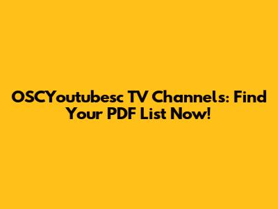 OSCYoutubesc TV Channels: Find Your PDF List Now!