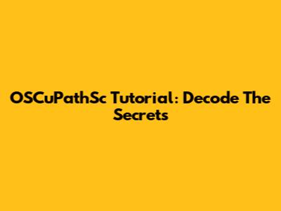 OSCuPathSc Tutorial: Decode The Secrets
