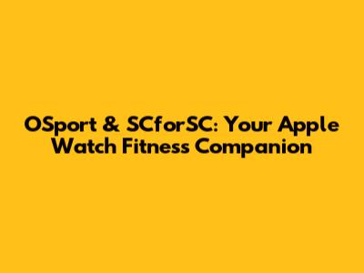 OSport & SCforSC: Your Apple Watch Fitness Companion