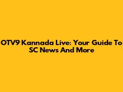 OTV9 Kannada Live: Your Guide To SC News And More